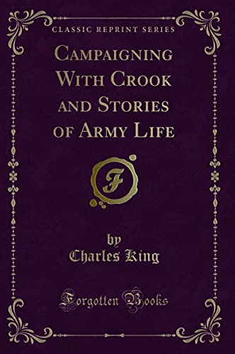 Beispielbild fr Campaigning With Crook and Stories of Army Life (Classic Reprint) zum Verkauf von Buchpark