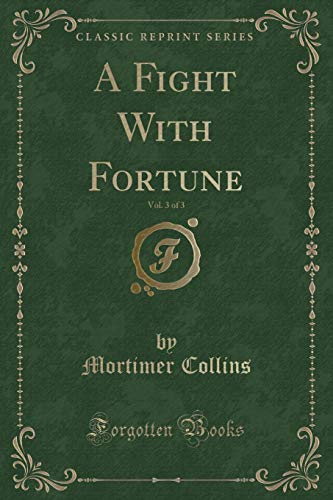 Beispielbild fr A Fight With Fortune, Vol. 3 of 3 (Classic Reprint) zum Verkauf von Buchpark