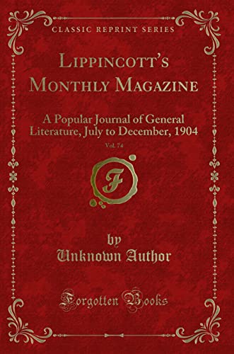 Stock image for Lippincott's Monthly Magazine, Vol 74 A Popular Journal of General Literature, July to December, 1904 Classic Reprint for sale by PBShop.store US