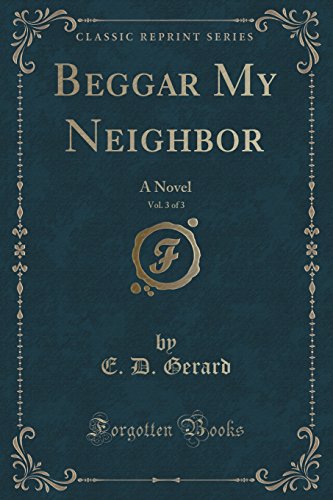 Imagen de archivo de Beggar My Neighbor, Vol 3 of 3 A Novel Classic Reprint a la venta por PBShop.store US