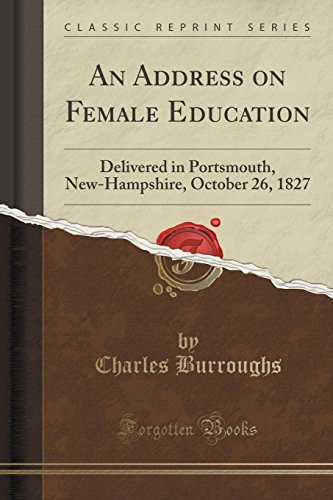 Stock image for An Address on Female Education Delivered in Portsmouth, NewHampshire, October 26, 1827 Classic Reprint for sale by PBShop.store US