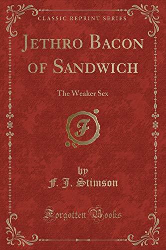 Imagen de archivo de Jethro Bacon of Sandwich The Weaker Sex Classic Reprint a la venta por PBShop.store US