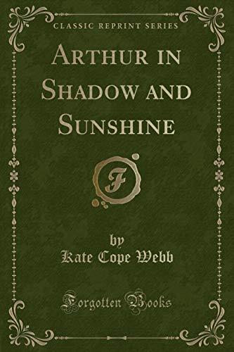 Beispielbild fr Arthur in Shadow and Sunshine Classic Reprint zum Verkauf von PBShop.store US