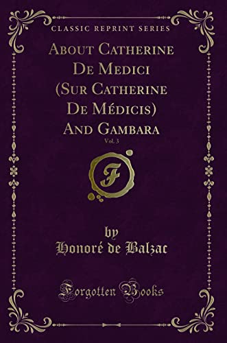 Beispielbild fr About Catherine De Medici Sur Catherine De Mdicis And Gambara, Vol 3 Classic Reprint zum Verkauf von PBShop.store US