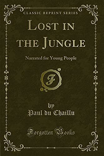 Stock image for Lost in the Jungle Narrated for Young People Classic Reprint for sale by PBShop.store US