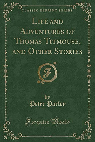 Beispielbild fr Life and Adventures of Thomas Titmouse, and Other Stories Classic Reprint zum Verkauf von PBShop.store US
