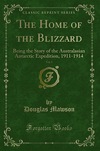 9781331301714: The Home of the Blizzard, Vol. 1: Being the Story of the Australasian Antarctic Expedition, 1911-1914 (Classic Reprint)