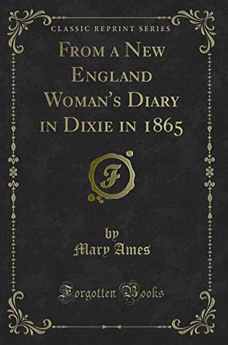 Stock image for From a New England Woman's Diary in Dixie in 1865 Classic Reprint for sale by PBShop.store US