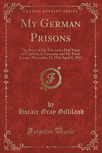 Beispielbild fr My German Prisons The Story of My Two and a Half Years of Captivity in Germany and My Final Escape, November 14, 1914 April 8, 1917 Classic Reprint zum Verkauf von PBShop.store US