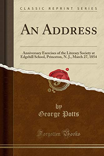 Beispielbild fr An Address Anniversary Exercises of the Literary Society at Edgehill School, Princeton, N J, March 27, 1854 Classic Reprint zum Verkauf von PBShop.store US