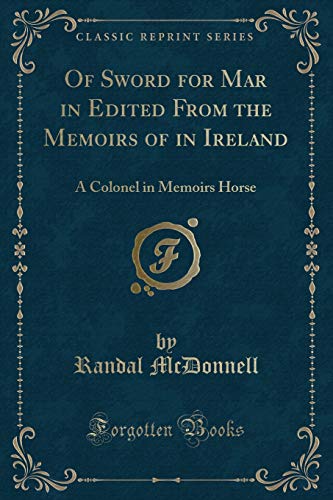 Imagen de archivo de Of Sword for Mar in Edited From the Memoirs of in Ireland A Colonel in Memoirs Horse Classic Reprint a la venta por PBShop.store US
