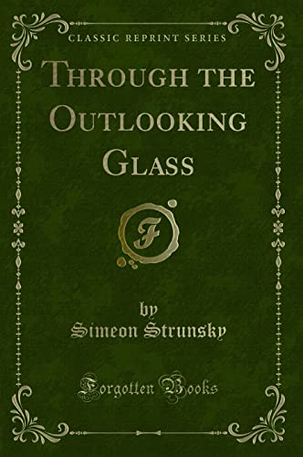 Stock image for Through the Outlooking Glass Classic Reprint for sale by PBShop.store US