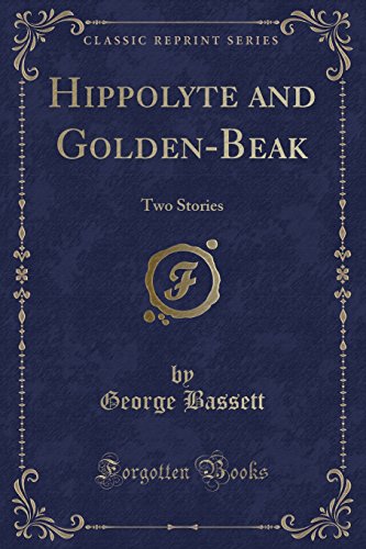 Beispielbild fr Hippolyte and GoldenBeak Two Stories Classic Reprint zum Verkauf von PBShop.store US