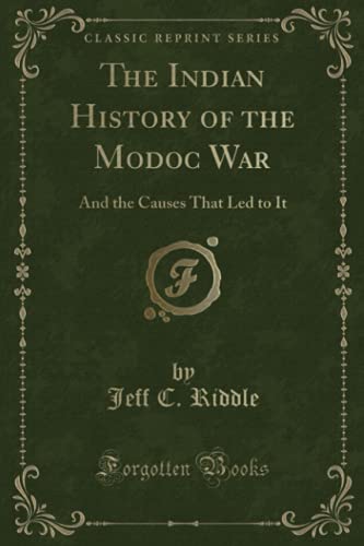 Beispielbild fr The Indian History of the Modoc War: And the Causes That Led to It (Classic Reprint) zum Verkauf von ThriftBooks-Dallas