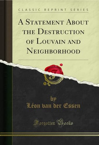 Stock image for A Statement About the Destruction of Louvain and Neighborhood (Classic Reprint) for sale by Revaluation Books