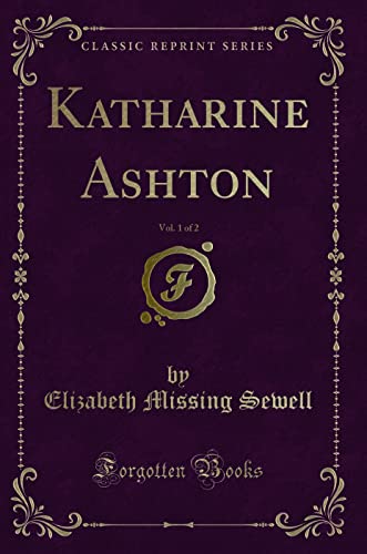 Beispielbild fr Katharine Ashton, Vol. 1 of 2 (Classic Reprint) zum Verkauf von Buchpark