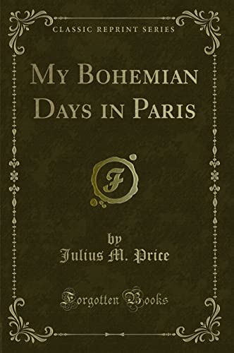 Beispielbild fr My Bohemian Days in Paris Classic Reprint zum Verkauf von PBShop.store US