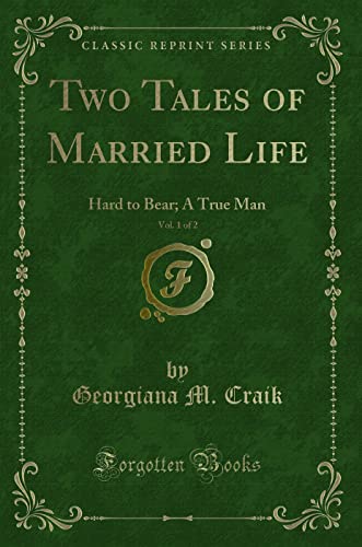 Stock image for Two Tales of Married Life, Vol 1 of 2 Hard to Bear A True Man Classic Reprint for sale by PBShop.store US