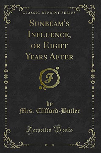 Stock image for Sunbeam's Influence, or Eight Years After Classic Reprint for sale by PBShop.store US