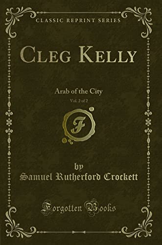 Stock image for Cleg Kelly, Vol 2 of 2 Arab of the City Classic Reprint for sale by PBShop.store US