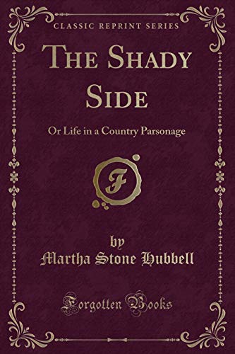 Beispielbild fr The Shady Side : Or Life in a Country Parsonage (Classic Reprint) zum Verkauf von Buchpark