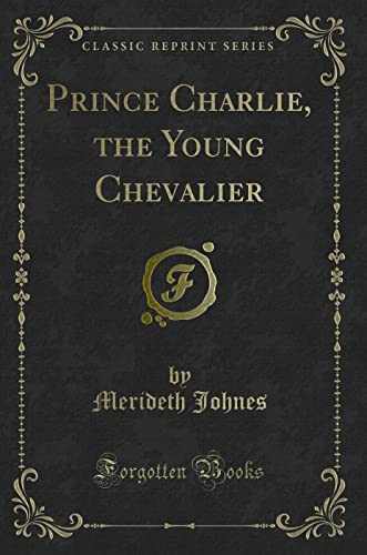 Beispielbild fr Prince Charlie, the Young Chevalier (Classic Reprint) zum Verkauf von Buchpark