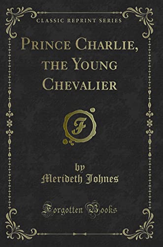 9781331344162: Prince Charlie, the Young Chevalier (Classic Reprint)