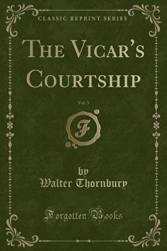 Beispielbild fr The Vicar's Courtship, Vol 3 Classic Reprint zum Verkauf von PBShop.store US