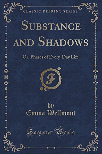 9781331347002: Substance and Shadows: Or, Phases of Every-Day Life (Classic Reprint)