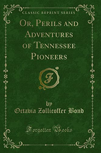 9781331349259: Or, Perils and Adventures of Tennessee Pioneers (Classic Reprint)