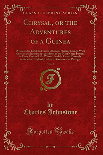 Imagen de archivo de Chrysal, or the Adventures of a Guinea, Vol 2 Wherein Are Exhibited Views of Several Striking Scenes, With Curious and Interesting Anecdotes of the Through, in America, England, Holland, Ge a la venta por PBShop.store US