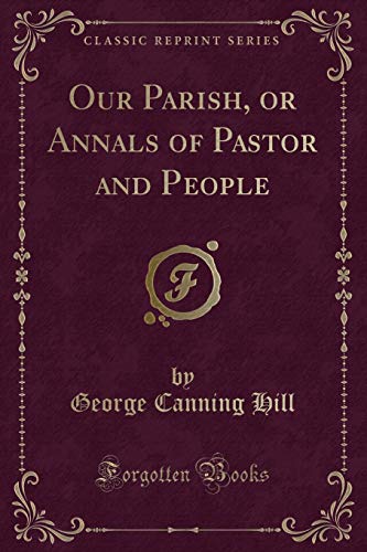 9781331350583: Our Parish, or Annals of Pastor and People (Classic Reprint)