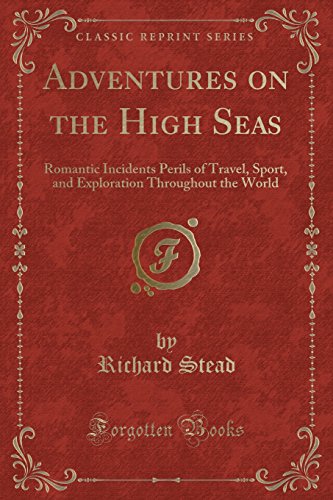 9781331352860: Adventures on the High Seas: Romantic Incidents Perils of Travel, Sport, and Exploration Throughout the World (Classic Reprint)
