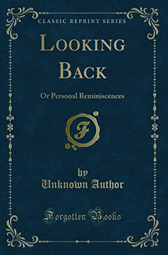 9781331353256: Looking Back: Or Personal Reminiscences (Classic Reprint)