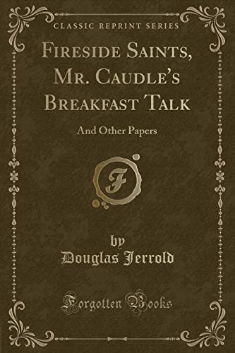 Beispielbild fr Fireside Saints, Mr. Caudles Breakfast Talk: And Other Papers (Classic Reprint) zum Verkauf von Reuseabook