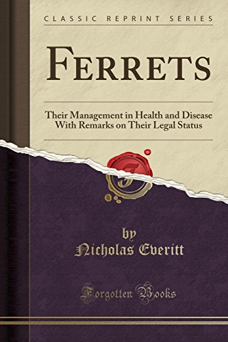 Imagen de archivo de Ferrets Their Management in Health and Disease With Remarks on Their Legal Status Classic Reprint a la venta por PBShop.store US