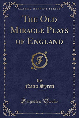 Imagen de archivo de The Old Miracle Plays of England Classic Reprint a la venta por PBShop.store US