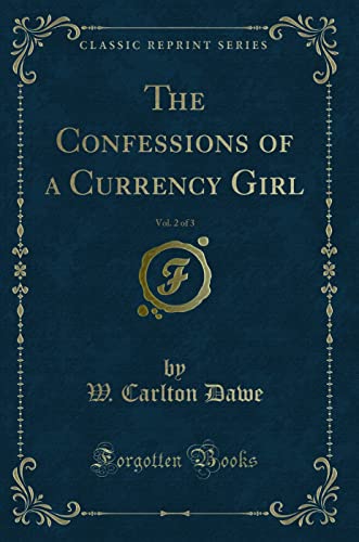 Beispielbild fr The Confessions of a Currency Girl, Vol 2 of 3 Classic Reprint zum Verkauf von PBShop.store US