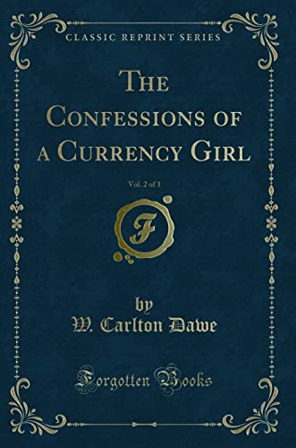 Stock image for The Confessions of a Currency Girl, Vol 2 of 3 Classic Reprint for sale by PBShop.store US