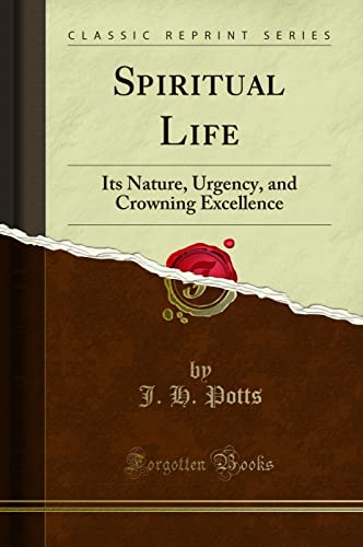 9781331361398: Spiritual Life: Its Nature, Urgency, and Crowning Excellence (Classic Reprint)
