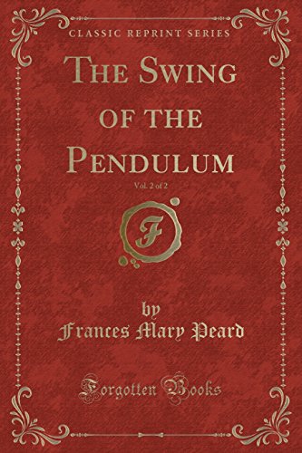 Beispielbild fr The Swing of the Pendulum, Vol 2 of 2 Classic Reprint zum Verkauf von PBShop.store US