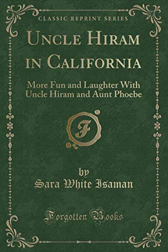 9781331367215: Uncle Hiram in California: More Fun and Laughter With Uncle Hiram and Aunt Phoebe (Classic Reprint)