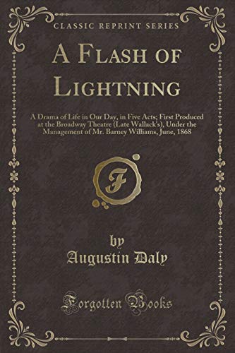 Imagen de archivo de A Flash of Lightning A Drama of Life in Our Day, in Five Acts First Produced at the Broadway Theatre Late Wallack's, Under the Management of Mr Barney Williams, June, 1868 Classic Reprint a la venta por PBShop.store US