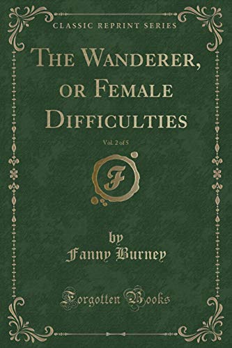 Beispielbild fr The Wanderer, or Female Difficulties, Vol. 2 of 5 (Classic Reprint) zum Verkauf von Reuseabook