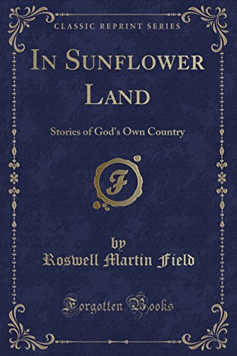 Stock image for In Sunflower Land Stories of God's Own Country Classic Reprint for sale by PBShop.store US