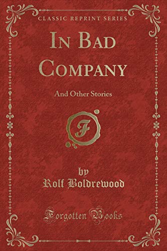 Imagen de archivo de In Bad Company: And Other Stories (Classic Reprint) a la venta por Reuseabook