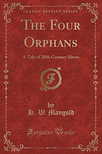 Imagen de archivo de The Four Orphans A Tale of 20th Century Slaves Classic Reprint a la venta por PBShop.store US