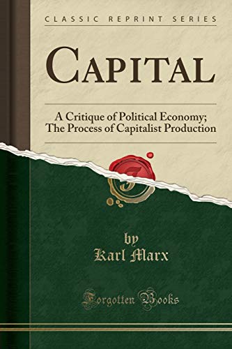 9781331390169: Capital: A Critique of Political Economy; The Process of Capitalist Production (Classic Reprint)
