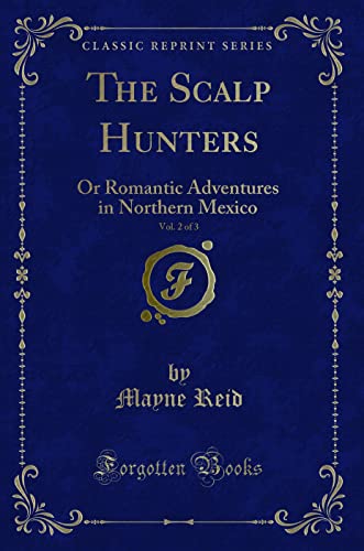 Stock image for The Scalp Hunters, Vol 2 of 3 Or Romantic Adventures in Northern Mexico Classic Reprint for sale by PBShop.store US