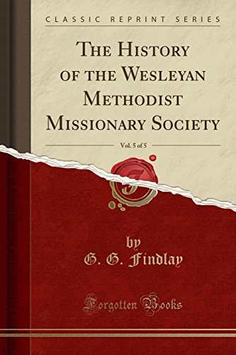 9781331397984: The History of the Wesleyan Methodist Missionary Society, Vol. 5 of 5 (Classic Reprint)